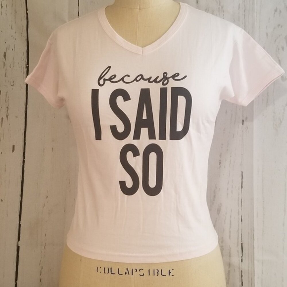 Because I Said So Shirt - Size S   1X